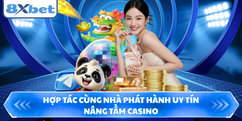 Hợp tác cùng nhà phát hành uy tín nâng tầm casino