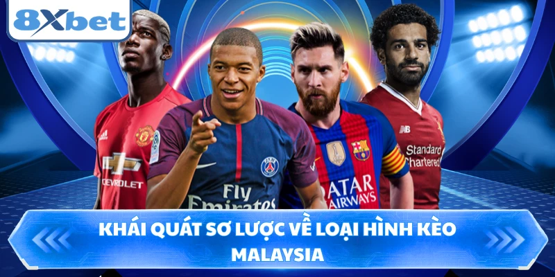 Khái quát sơ lược về loại hình kèo malaysia
